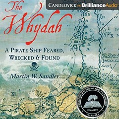 [Download] PDF 📭 The Whydah: A Pirate Ship Feared, Wrecked, and Found by  Martin W.
