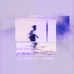 Jerrax - Already Gone