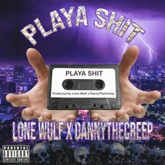 PLAYA SHIT (LONE WULF 187 x DannyTheCreep)