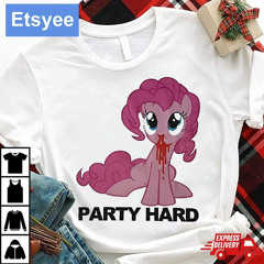 Pinkie Pie Party Hard Shirt