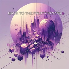 Back To The Fruity Roots