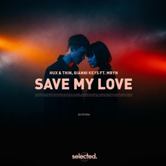 Save My Love (feat. MRYN) w/ Hux & Thin - out now via selected.