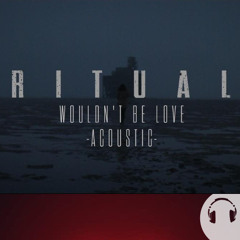RITUAL - Wouldn’t Be Love (Acoustic) [Kizomba Remix By Boon]