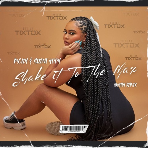 Stream DJ TIXTOX & MOLIY Ft SILENT ADDY - SHAKE IT TO THE MAX