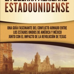 [READ EBOOK]$$ ⚡ La guerra mexicano-estadounidense: Una guía fascinante del conflicto armado entre