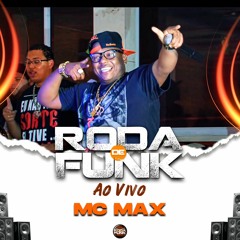 MC Max Ao Vivo Na Roda De Funk