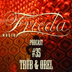 FRIEDA MUSIK PODCAST #35 TRÜB & OREL