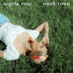 Angela Rose - Small Town (MASTER)