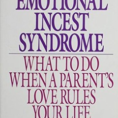 Read pdf The Emotional Incest Syndrome: What to Do When a Parent's Love Rules Your Life by  Dr. Patr