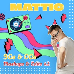 Mattic - 90s & 00s Mashups & Edits #2 (FREE DOWNLOAD)