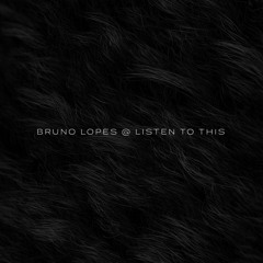bruno lopes @ listen to this