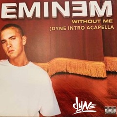 Eminem - Without me (DYNE Intro acapella edit 105bpm - 113bpm)