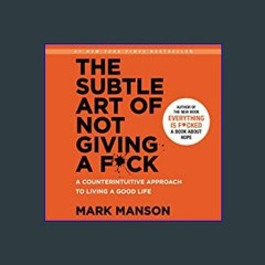 [EBOOK] 🌟 The Subtle Art of Not Giving a F*ck: A Counterintuitive Approach to Living a Good Life [