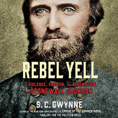 FREE EBOOK 📌 Rebel Yell: The Violence, Passion and Redemption of Stonewall Jackson b