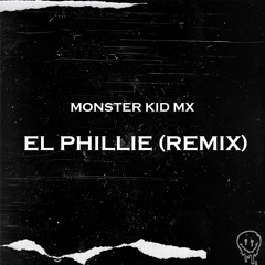 El Phillie - Monster Kid Mx (Remix)