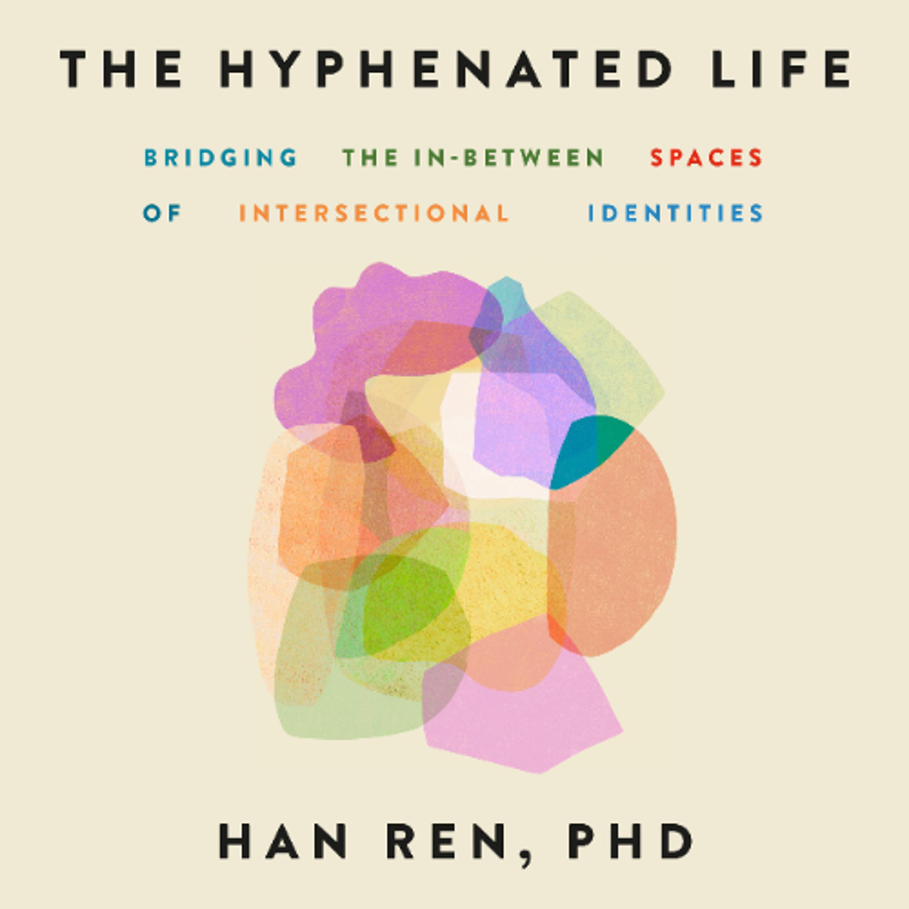 The Hyphenated Life by Han Ren, PhD Read by Han Ren, PhD