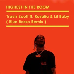 Travis Scott - Highest In The Room ft. Rosalia & Lil Baby (Blue Rosso Remix)