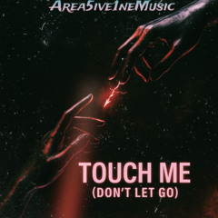 Touch Me (Don’t Let Go)