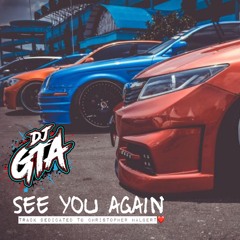 DJ GTA - See You Again ( in memory of christopher halbert)