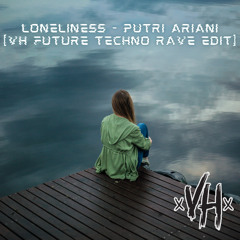 LONELINESS - Putri Ariani [VH Future Rave/Techno Bigroom Edit]