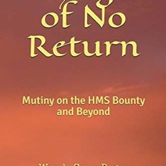 Get [EPUB KINDLE PDF EBOOK] Voyages of No Return: Mutiny on the HMS Bounty and Beyond by  Wanda Snow