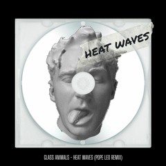 Glass Animals - Heat Waves (Pope Leo Remix)