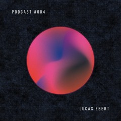 Podcast #004 | Lucas Ebert