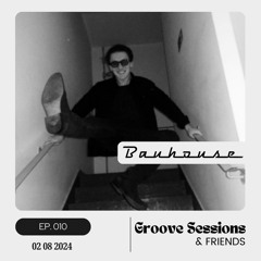 EP. 010 (Feat. Bauhouse) | Groove Sessions & Friends