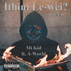 Ithini Le-wei (Re-up ) ft A-World