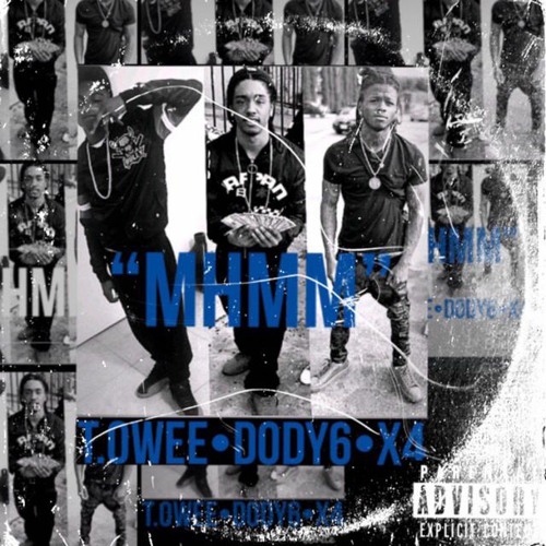 T.owee x Dody6 x X4 ''MHMM''