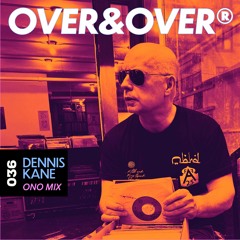 OVER&OVER 036: DENNIS KANE "ONO MIX"