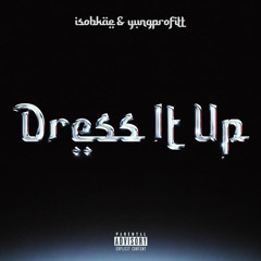 Dress it up Ft. Yung Profitt [kj5eva]