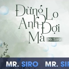 đừng lo anh đợi mà MR.SIRO