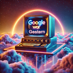 Google war Gestern