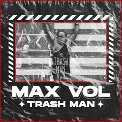 MAX VOL! - TRASH MAN (500 FOLLOWER FREE DL+STEMS)