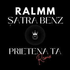 RALMM X Satra B.E.N.Z. - Prietena Ta (Remix)
