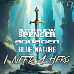 Andrew Spencer & Aquagen & Blue Nature - I Need A Hero (Snippet)
