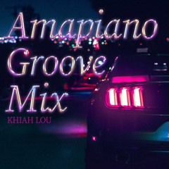 Amapiano Groove Mix - VOL 1 by Khiah Lou