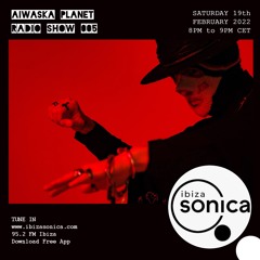 Aiwaska Planet Radio Show @ Ibiza Sonica (Episode 005)