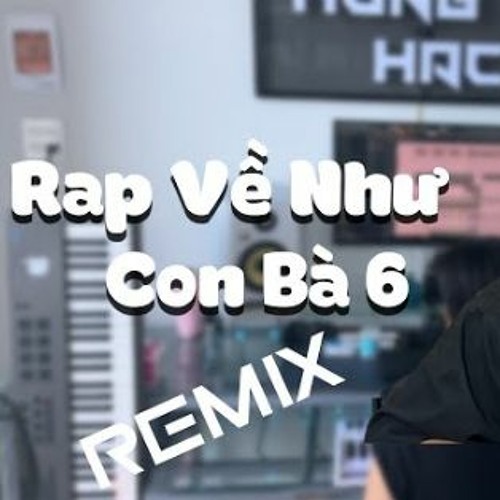 Như Con Bà 6 Remix ( Rap Về Như )