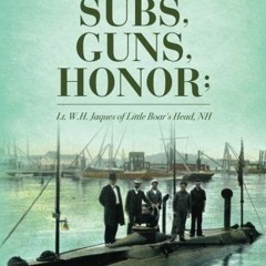 [READ] EPUB 📪 Subs, Guns, Honor;: Lt. W.H. Jaques of Little Boar's Head, NH by  Thom