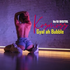 Kosmoss - Gyal A Bubble By Dj Digital