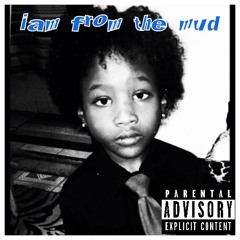 iam from the mud