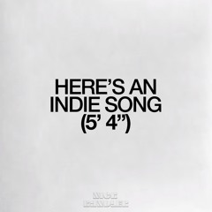 HERE'S AN INDIE SONG (5' 4")