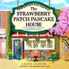 The Strawberry Patch Pancake House, By Laurie Gilmore, Read by Regina Reagan