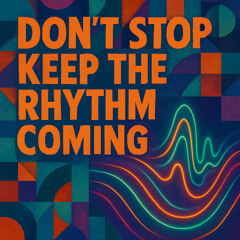 Don't Stop, Keep the Rhythm Coming