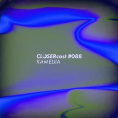 CLOSERcast #088 - KAMELIIA