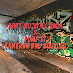 Ain't No Way 2024 x Pump it (TANTRON DNB Bootleg) - Going large