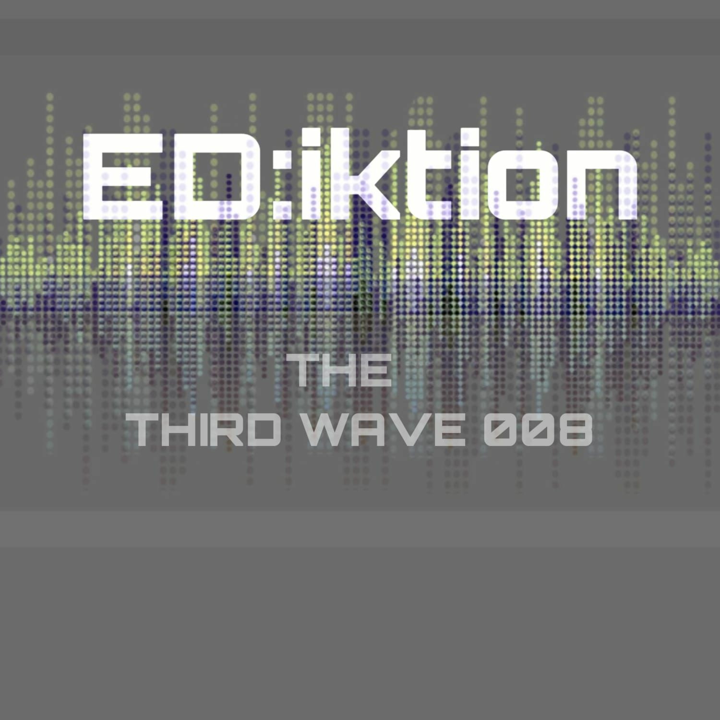 ED:iktion - The Third Wave 008 episode artwork