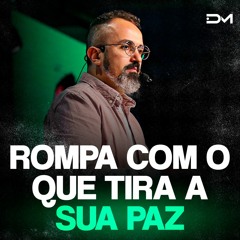 Rompa com o que tira a sua paz | Sermão #Diegomenin